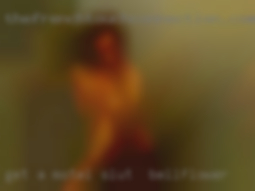 Get slut in Bellflower a motel or travel to u or  both.